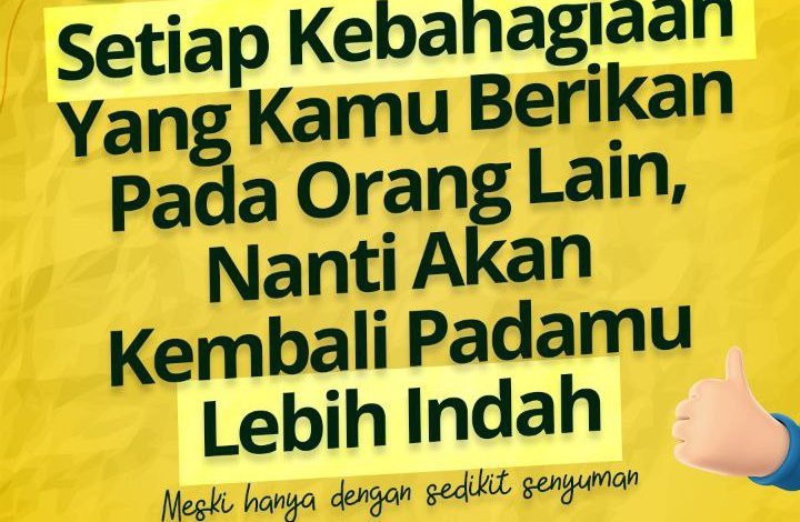 Setiap Kebahagiaan Yang Kamu Berikan Pada Orang Lain, Nanti Akan Kembali Padamu Lebih Indah