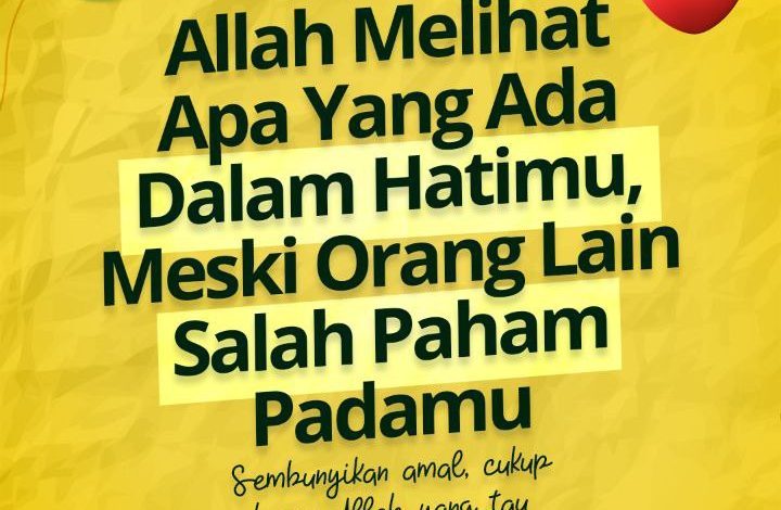 Allah Melihat Apa Yang Ada Dalam Hatimu, Meski Orang Lain Salah Paham Padamu