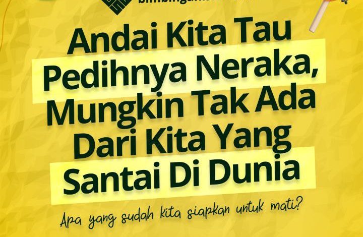 Andai Kita Tau Pedihnya Neraka, Mungkin Tak Ada Dari Kita Yang Santai Di Dunia