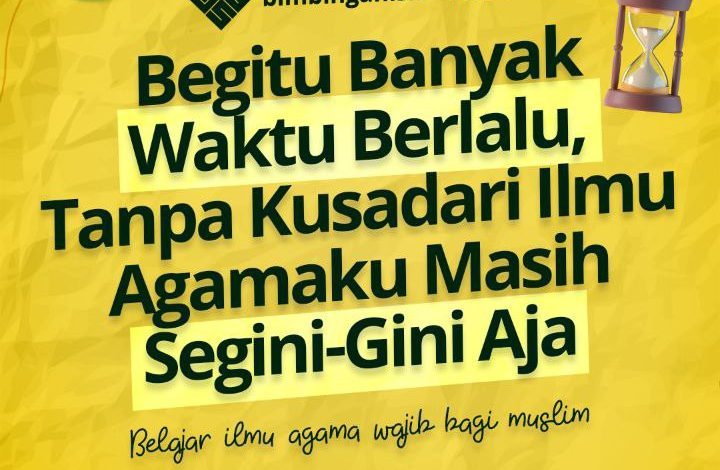 Begitu Banyak Waktu Berlalu, Tanpa Kusadari Ilmu Agamaku Masih Segini-Gini Aja