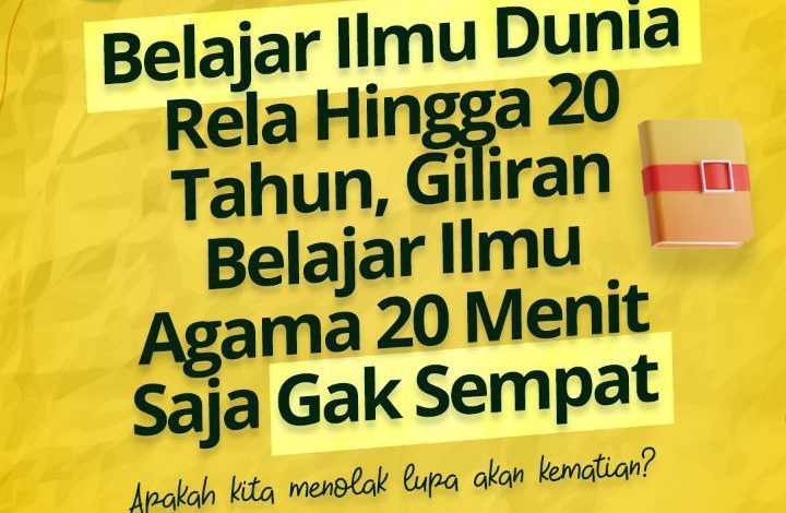 Belajar Ilmu Dunia Rela Hingga 20 Tahun, Giliran Belajar Ilmu Agama 20 Menit Saja Gak Sempat