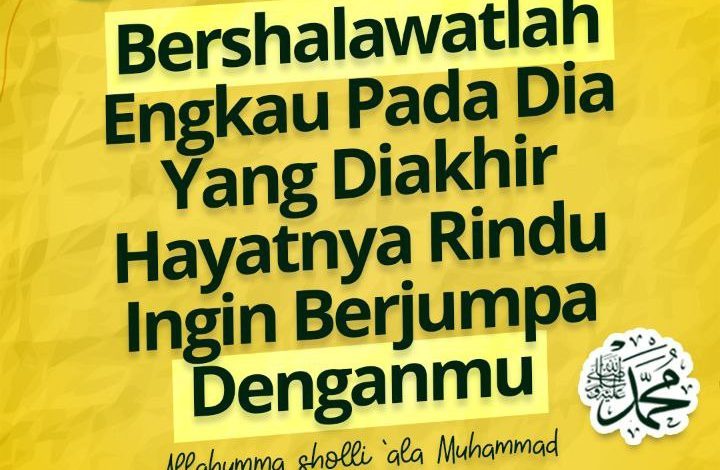 Bershalawatlah Engkau Pada Dia Yang Diakhir Hayatnya Rindu Ingin Berjumpa Denganmu