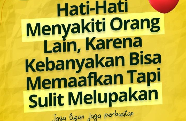 Hati-Hati Menyakiti Orang Lain, Karena Kebanyakan Bisa Memaafkan Tapi Sulit Melupakan