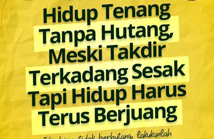 Hidup Tenang Tanpa Hutang, Meski Takdir Terkadang Sesak Tapi Hidup Harus Terus Berjuang