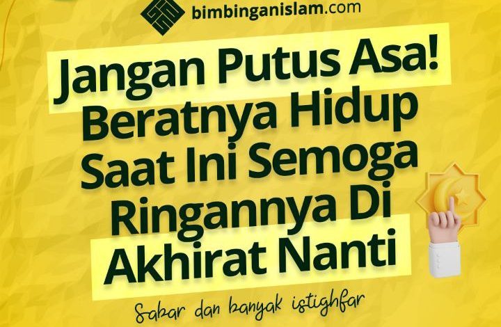 Jangan Putus Asa! Beratnya Hidup Saat Ini Semoga Ringannya Di Akhirat Nanti