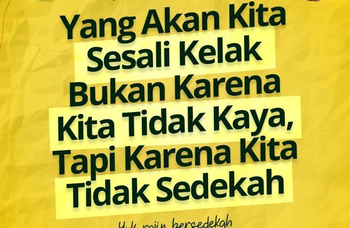 Yang Akan Kita Sesali Kelak Bukan Karena Kita Tidak Kaya, Tapi Karena Kita Tidak Sedekah