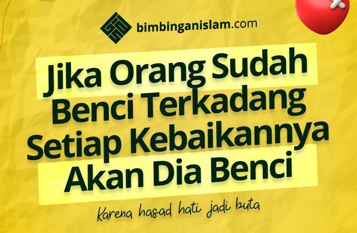 Jika Orang Sudah Benci Terkadang Setiap Kebaikannya Akan Dia Benci