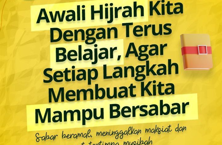 Awali Hijrah Kita Dengan Terus Belajar, Agar Setiap Langkah Membuat Kita Mampu Bersabar
