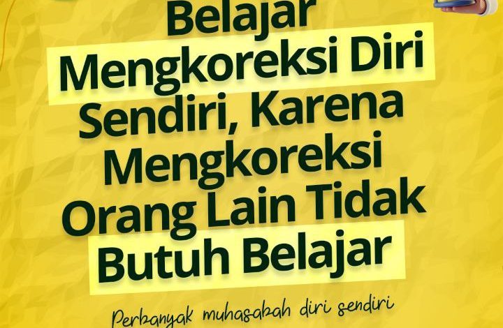 Belajar Mengkoreksi Diri Sendiri, Karena Mengkoreksi Orang Lain Tidak Butuh Belajar