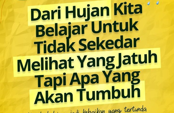 Dari Hujan Kita Belajar Untuk Tidak Sekedar Melihat Yang Jatuh Tapi Apa Yang Akan Tumbuh