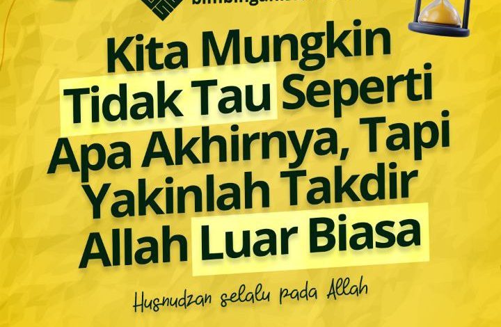Kita Mungkin Tidak Tau Seperti Apa Akhirnya, Tapi Yakinlah Takdir Allah Luar Biasa