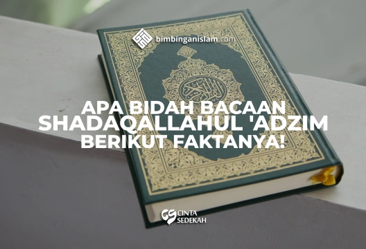 Apa Bidah Bacaan Shadaqallahul Adziim? Inilah Faktanya!