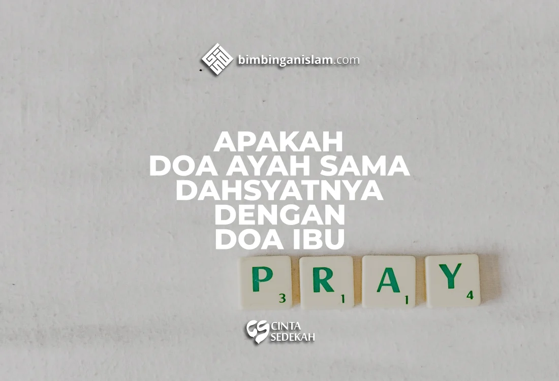 Apakah Doa Ayah Sama Dahsyatnya Dengan Doa Ibu