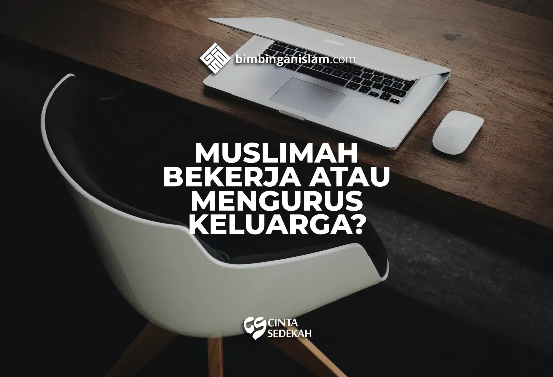Muslimah, Bekerja Atau Mengurus Keluarga