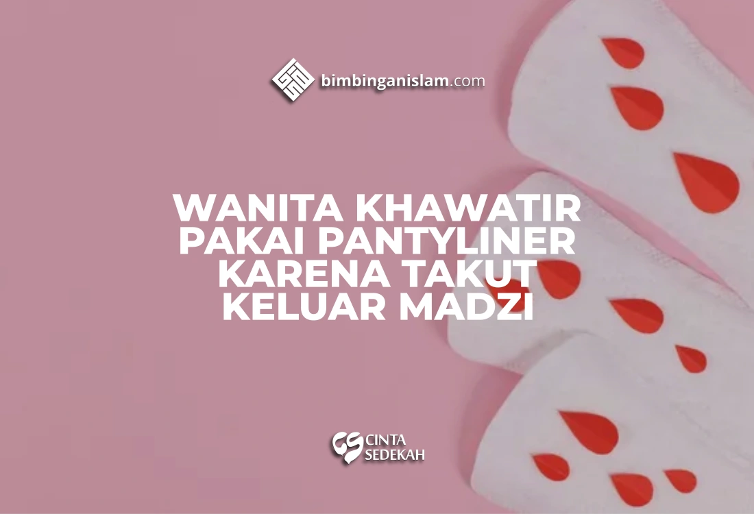 Wanita Khawatir Pakai Pantyliner Karena Takut Keluar Madzi