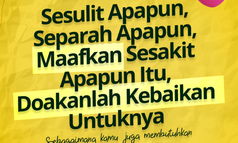 Sesulit Apapun, Separah Apapun, Maafkan Sesakit Apapun Itu, Doakanlah Kebaikan Untuknya