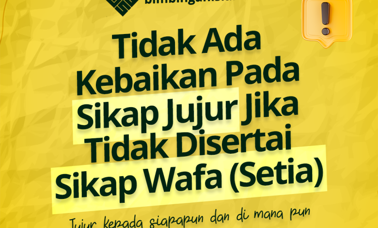 Tidak Ada Kebaikan Pada Sikap Jujur Jika Tidak Disertai Sikap Wafa (Setia)
