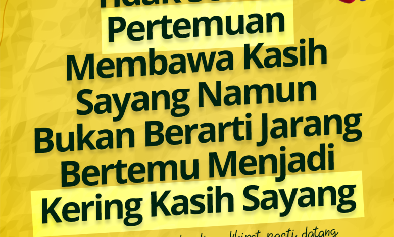 Tidak Semua Pertemuan Membawa Kasih Sayang Namun Bukan Berarti Jarang Bertemu Menjadi Kering Kasih Sayang