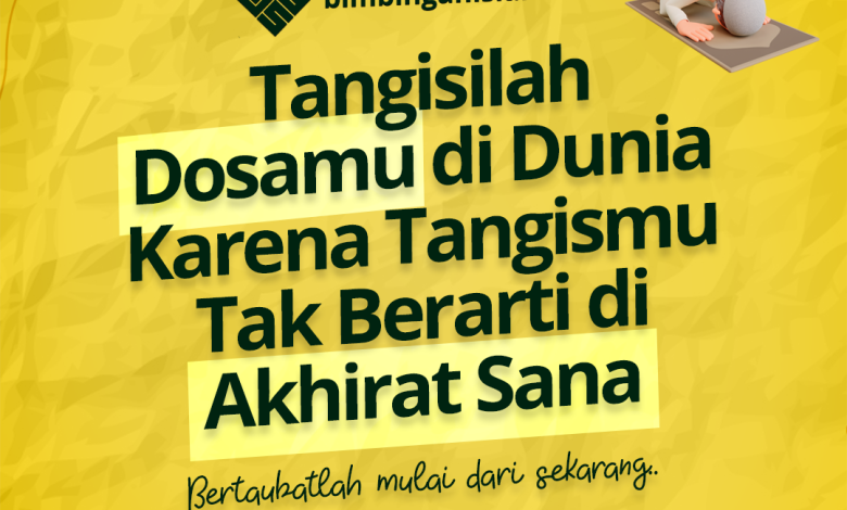Tangisilah Dosamu di Dunia Karena Tangismu Tak Berarti di Akhirat Sana