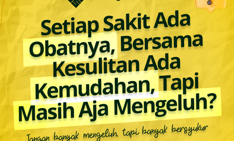 Setiap Sakit Ada Obatnya, Berasama Kesulitan Ada Kemudahan, Tapi Masih Aja Mengeluh?