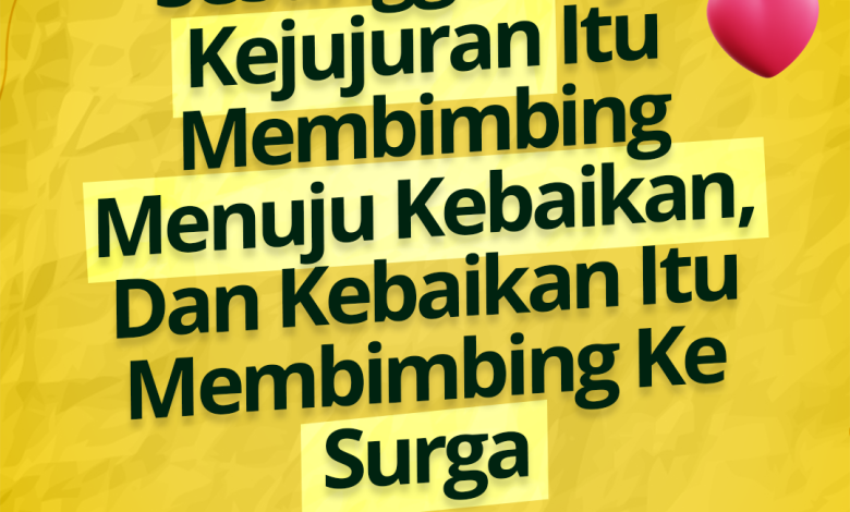 Sesungguhnya Kejujuran Itu Membimbing Menuju Kebaikan, Dan Kebaikan Itu Membimbing Ke Surga