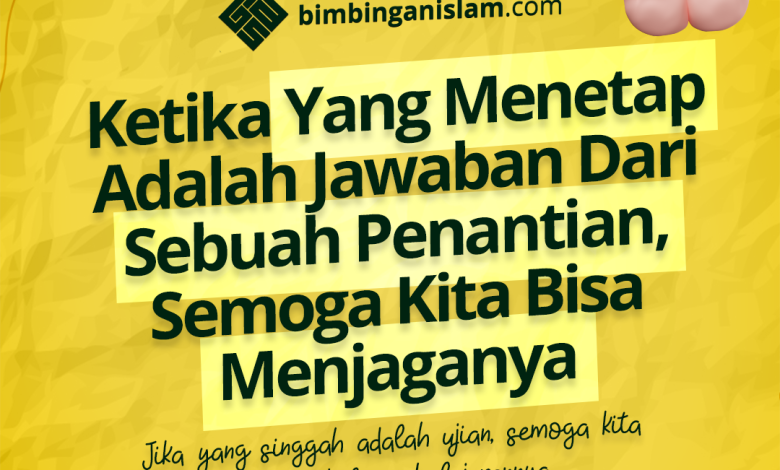 Ketika Yang Menetap Adalah Jawaban Dari Sebuah Penantian, Semoga Kita Bisa Menjaganya