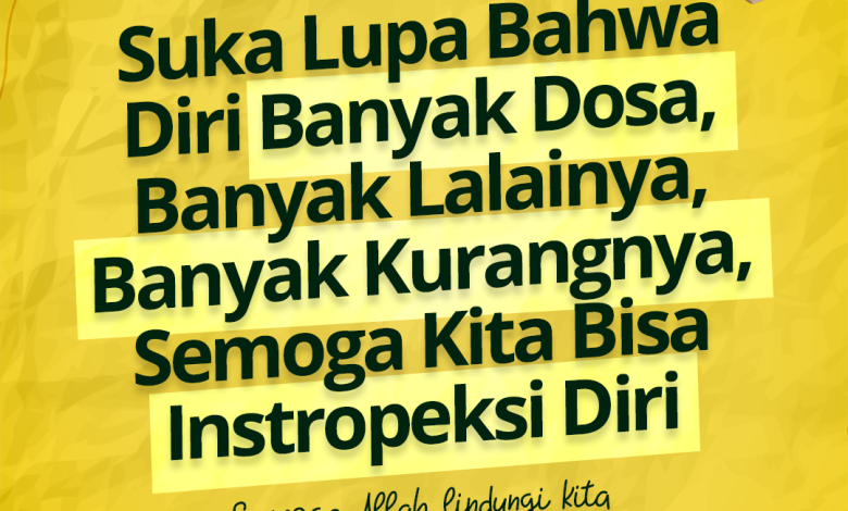 Suka Lupa Bahwa Diri Banyak Dosa, Banyak Lalainya, Banyak Kurangnya, Semoga Kita Bisa Instropeksi Diri
