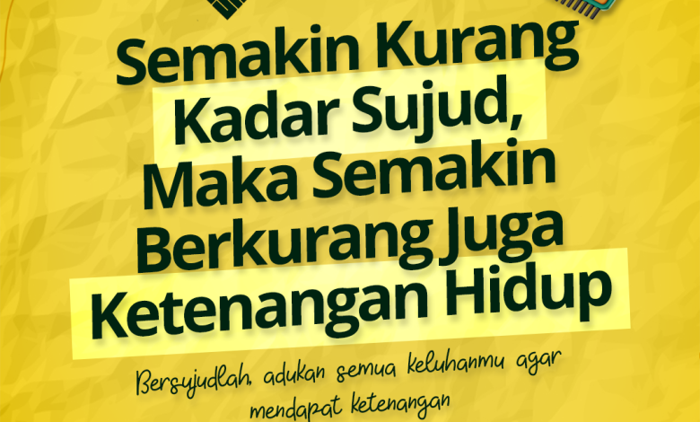 Semakin Kurang Kadar Sujud, Maka Semakin Berkurang Juga Ketenangan Hidup