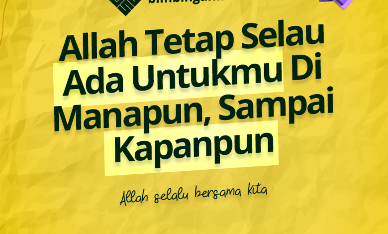 Allah tetap Selau Ada Untukmu Di Manapun, Sampai Kapanpun