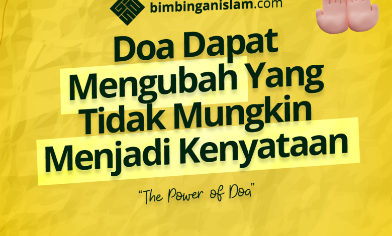 Doa Dapat Mengubah Yang Tidak Mungkin Menjadi Kenyataan
