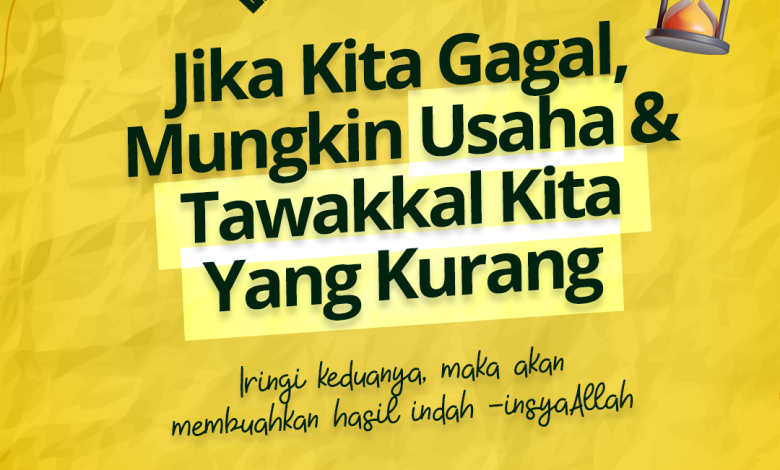 Jika Kita Gagal, Mungkin Usaha Dan Tawakkal Kita Yang Kurang