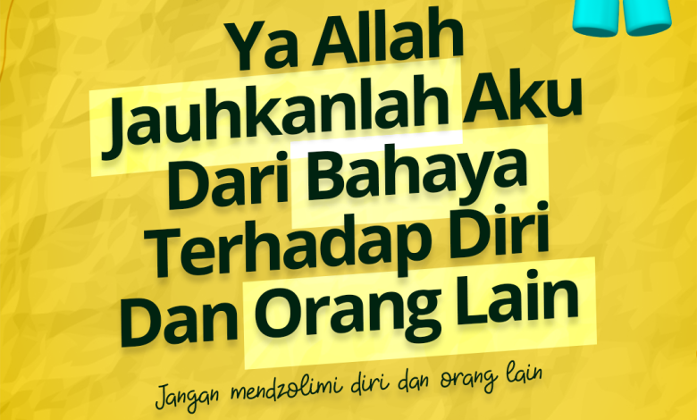 Ya Allah Jauhkanlah Aku Dari Bahaya Terhadap Diri Dan Orang Lain