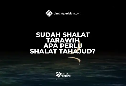 Sudah Shalat Tarawih Apa Perlu Shalat Tahajud