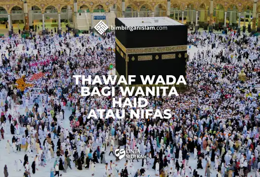 Thawaf Wada Bagi Wanita Haid Atau Nifas