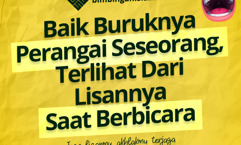 Baik Buruknya Perangai Seseorang, Terlihat Dari Lisan Nya Saat Berbicara