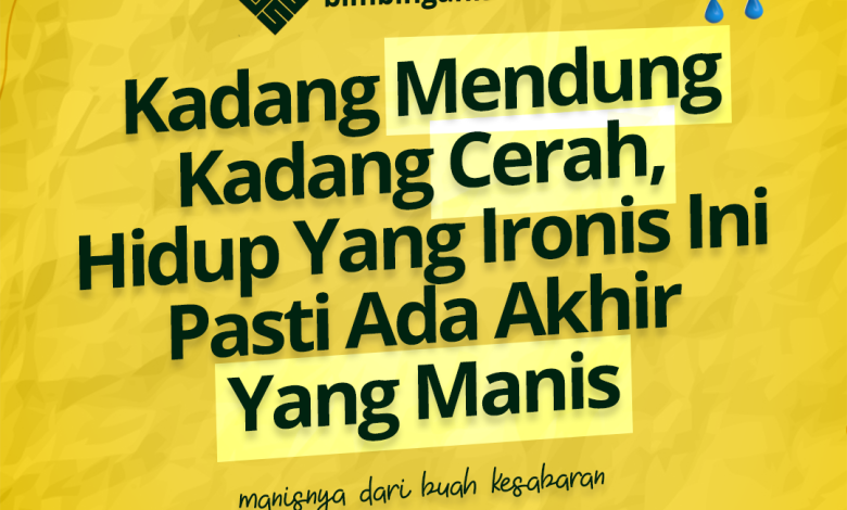 Kadang Mendung Kadang Cerah, Hidup Yang Ironis Ini Pasti Ada Akhir Yang Manis