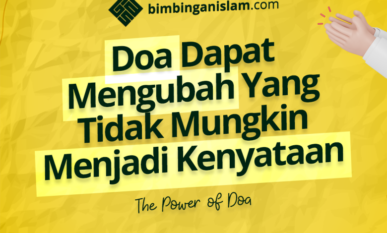Doa Dapat Mengubah Yang Tidak Mungkin Menjadi Kenyataan