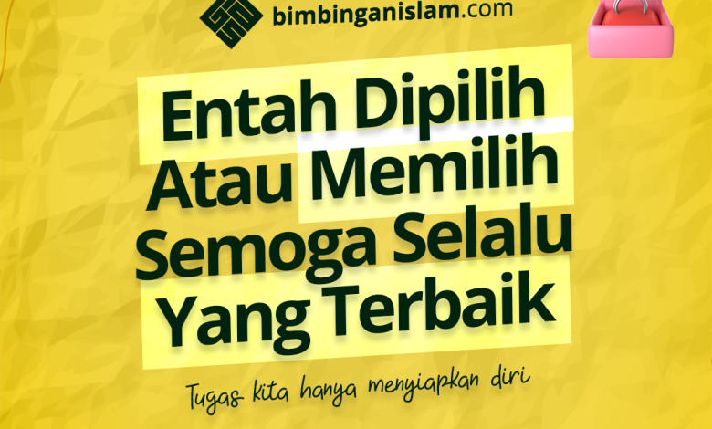 Entah Dipilih Atau Memilih Semoga Selalu Yang Terbaik